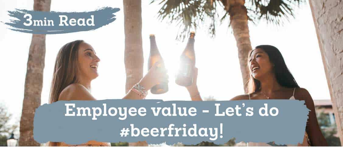 Value Your Employees | Let’s do #Beer Friday!