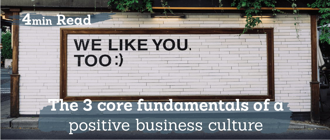 The 3 core fundamentals of a positive business culture