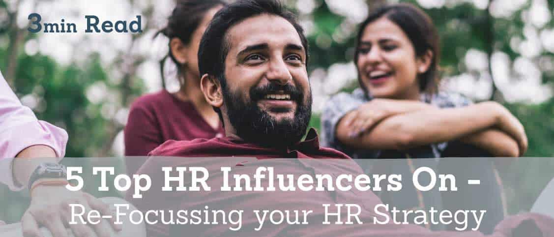 5 Top HR Influencers On Re-Focussing your HR Strategy
