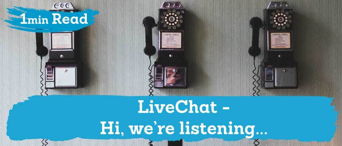 LiveChat – Hi, we’re listening…