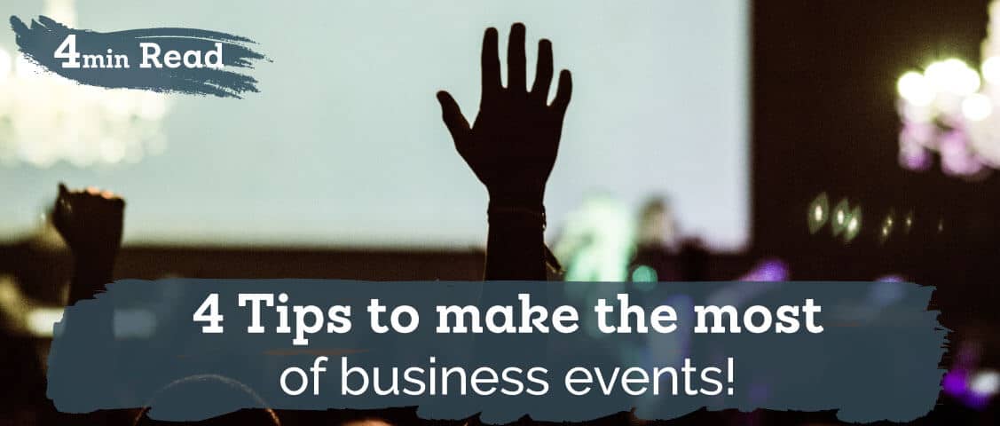 4 Tips to Make the Most of Business Events!