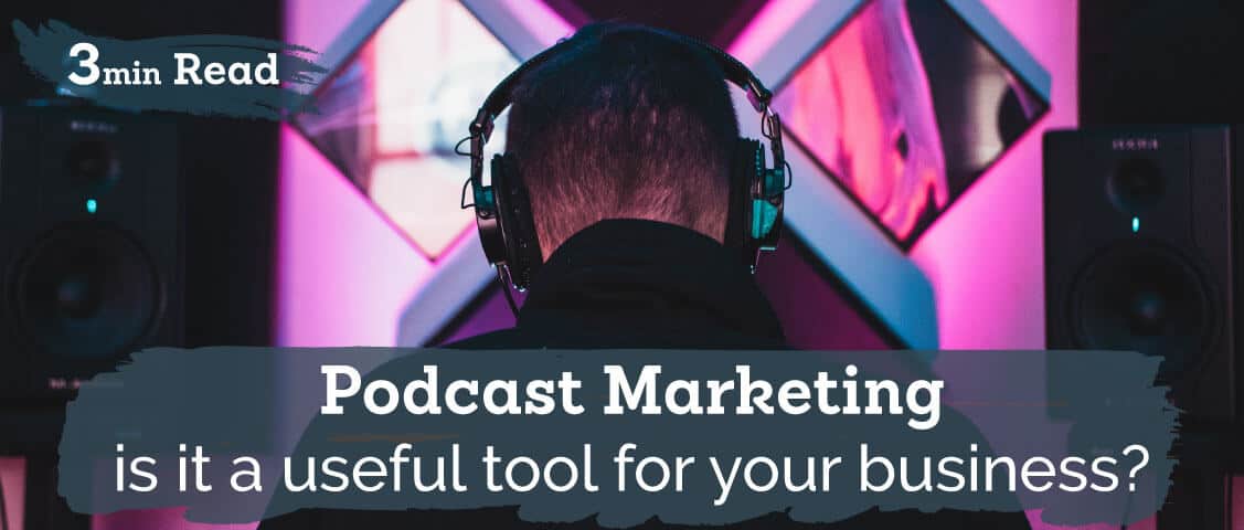 Podcast marketing – Is it a useful tool for your business?