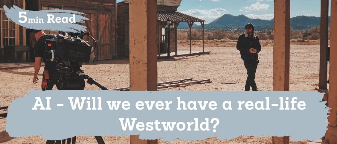 AI – Will we ever have a real life Westworld?