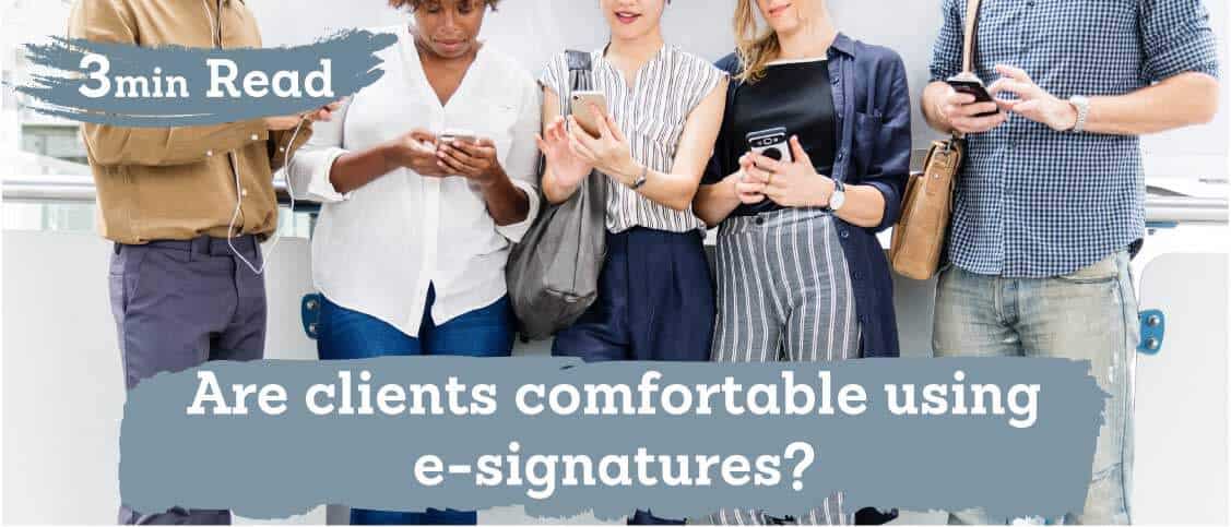 Are clients comfortable using e-signatures?