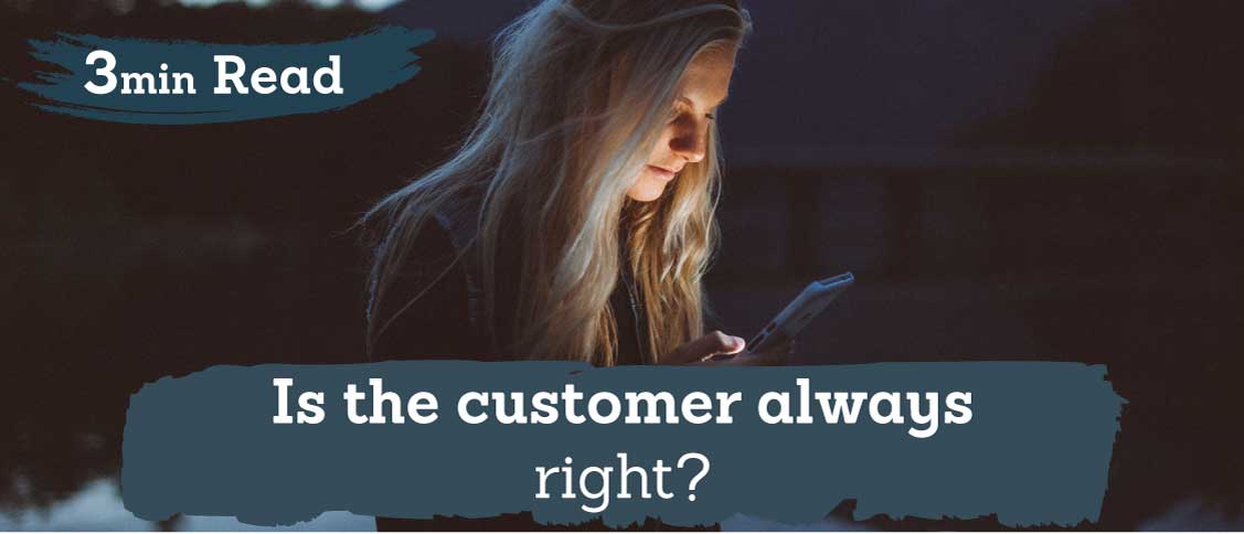 Is The Customer Always Right?