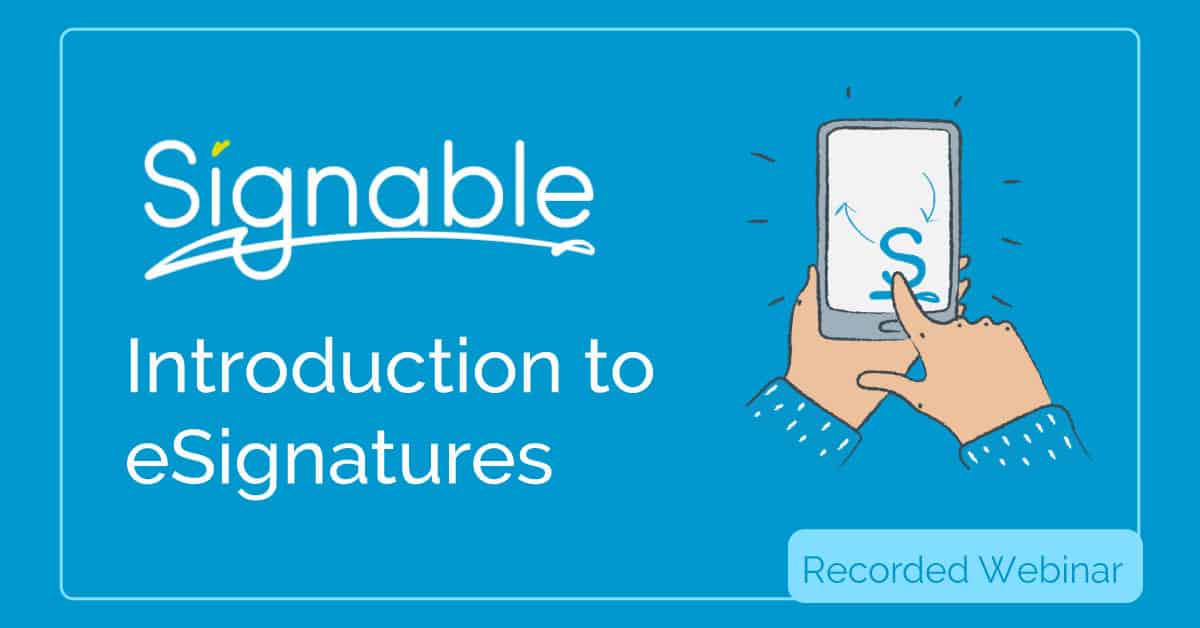 An Introduction to eSignatures and Signable – Webinar