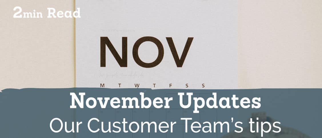 November Updates – Tips & Tricks From Our Customer Team