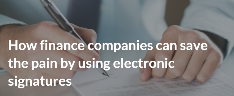 How finance companies can save the pain by using electronic signatures