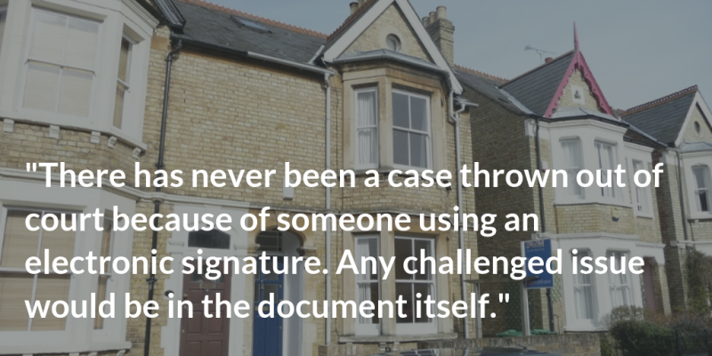"There has never been a case thrown out of court because of someone using an electronic signature. Any challenged issue would be in the document itself."