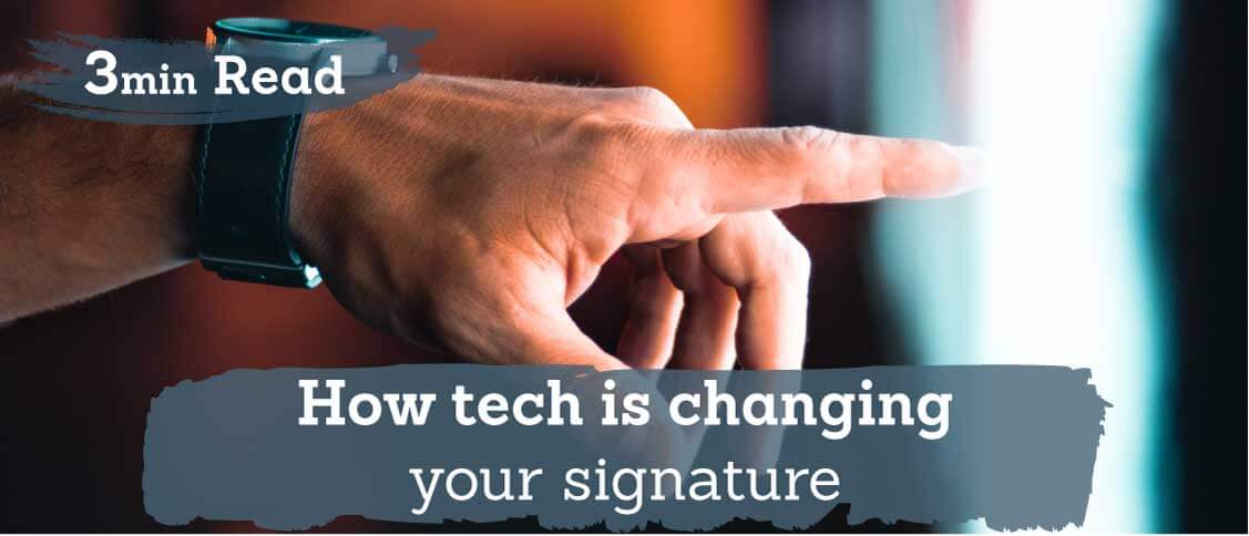 How tech is transforming your signature