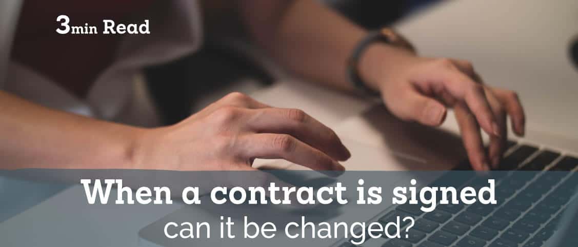 When a contract is signed can it be changed?